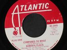 ROBERTA FLACK: Compared To What / Hey, That's No Way To Say Goodbye 45 (dj)