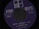 L.A. SHOOTING STARS: What Would I Do / The Cross Of Jesus 45 (plays better)