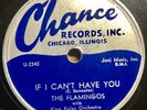 The Flamingos 1953 DOO WOP 78 If I Can't Have You / Someday Someway on CHANCE