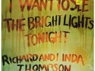 RICHARD AND LINDA THOMPSON I Want To See The Bright Lights Tonight LP VINYL 10