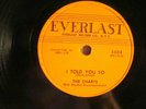 78 : EVERLAST 5008-THE CHARTS- I TOLD YOU SO /ALL BECAUSE OF LOVE  E + DOO WOP