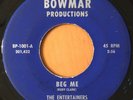 NC NORTHERN SOUL 45 THE ENTERTAINERS Beg Me / I Want Someone  BOWMAR 1001 VG