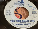 JOHNNY WYATT . THIS THING CALLED LOVE . NORTHERN GEM .