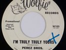 PEREZ BROS, GENTS: I’m Truly Yours US Wolfie Chicano Doo Wop Soul 45 HEAR