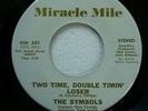soul 45 SYMBOLS Two Time Double Timin' Loser/Never Come MIRACLE MILE NM mg 1438