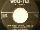 Harold Montgomery-How Much Do You Miss Me-Wolf-Tex-Rare Rockabilly 45