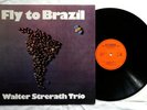 + ORIG PRIV ED1 - WALTER STRERATH TRIO - FLY TO BRAZIL - Latin jazz +