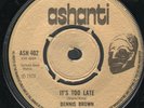 Dennis Brown - It's Too Late / Song My Mother Used To Sing - Ashanti UK 1973 EX