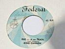 KING CANNON-REG-A-TRAIN B/W SOUL DOCTOR  7