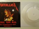 METALLICA ** KILL 'EM ALL - THE ALTERNATIVE WAY VOL. 4 ** 7