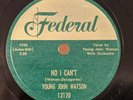 1953 Young John Watson NO I CAN'T / HIGHWAY 60 Blues Soul 78 Federal Record  mp3
