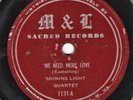 W. VA SACRED BLUEGRASS -- Shining Light Quartet : Need More Love - M&L - 78 V-