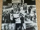 Rare CHANNEL 3 - I've Got A Gun VINYL 7