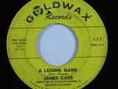 Northern Soul 45 JAMES CARR A Losing Game GOLDWAX HEAR