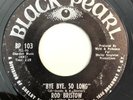 * ROD BRISTOW Bye Bye So Long/I'm Just A Fool NORTHERN SOUL Black Pearl 45 HEAR