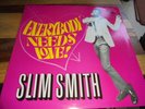 SLIM SMITH-EVERYBODY NEEDS LOVE-UK PAMA REISSUE - SEE SCANS