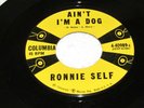 45 - Ronnie Self - Ain't I'm A Dog - Columbia 4-40989 - rockabilly - LISTEN