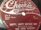 TUNE WEAVERS-HAPPY. HAPPY BIRTHDAY BABY-CHECKER 78 RPM VERY RARE ON 78 RPM
