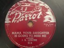 BLUES 78 J.B. Lenore MAMA YOUR DAUGHTER IS GOING TO MISS ME/WHAT HAVE Parrot 814