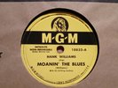 HANK WILLIAMS - Moanin’ the Blues / Nobody’s Lonesome -  MGM 10832 - 78  EX+/EX