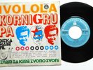 KORNI GRUPA IVO LOLA 1973 KORNELIJE KOVAC RARE EXYUGO 7“ PS PARTISAN PROG