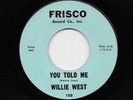 Willie West - You Told Me / I Need Your Love (Soul, 45) 108