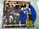 SUPER FURRY ANIMALS - THE MAN DON'T GIVE A ****           7