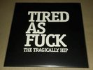 The Tragically Hip - Tired As Fuck F#&k 7