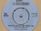 THE ONYX**YOU'VE GOTTA BE WITH ME**MOD**DANCER**PYE**HEAR IT