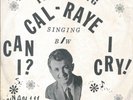 CAL RAYE CAN i? B/W i CRY   RUNAY 45 & PS VG(+) FUZZ GUITAR PSYCH POP PRIVATE