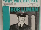 Bob Luman  WHY, WHY, BYE, BYE / OH LONESOME ME (ROCKABILLY 45/PS) PLAYS VG++