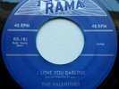 VALENTINES ... I Love You Darling/ Hand Me Down .. Orig 45 on RAMA ... DJ Bound