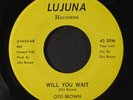 OTIS BROWN: will you wait / i'm ready for love Lujuna Records 7
