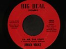 JIMMY HICKS: i'm mr. big stuff / tell her that i love her BIG DEAL 7