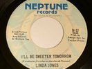 LINDA JONES Neptune 45 “I’ll Be Sweeter Tomorrow / That’s When I’ll Stop Loving