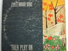 Fleetwood Mac – “Then Play On” – 1969 - WL PROMO - Reprise RS-6368 – 12” LP