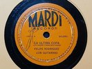 FELIPE RODRIGUEZ / LA ULTIMA COPA / GOLONDRINA VIAJERA / MARDI 78 RPM RECORD