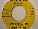 Sweet Soul Lowrider 45 JOHNNY WYATT Once Upon A Time/Bottom Of The Top Magnum