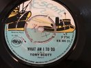 TONY SCOTT WHAT AM I TO DO ORIGINAL 1969 UK 7
