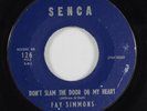 R&B Rocker 45 FAY SIMMONS Don't Slam The Door On My Heart SENCA HEAR