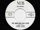 Bobby Kline - Say Something Nice To Me / Taking Care Of Business, Orig (45) 1001