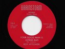 Roy Hytower - Your Good Man Is Going Bad / Must Be Love (Soul, 45) 126