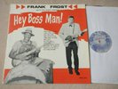 FRANK FROST Hey Boss Man  US 1st Press R&B Electric Blues LP INSANELY RARE  Good