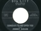 Soul 45 - JOHNNY DURAIN Someday I'll Get Over You BIG CITY Popcorn HEAR