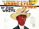 JIM WHITE: MYSTERIOUS TALE OF HOW I SHOUTED WRONG-EYED J (LP vinyl *BRAND NEW*.)