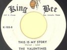 VALENTINES “This Is My Story” KING BEE***