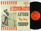 Arthur Big Boy Crudup - Mean Ol' Frisco LP - Fire OG Press Mono