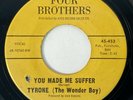 TYRONE (The Wonder Boy) You Made Me Suffer 4 Brothers Northern Soul VG+ 45 HEAR