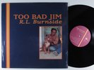 R.L. BURNSIDE Too Bad Jim FAT POSSUM LP VG++ SHRINK