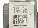 LOW ANTHEM, The - Oh My God Charlie Darwin DINKED Edition 300 Only